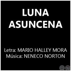 LUNA ASUNCENA - Letra: MARIO HALLEY MORA